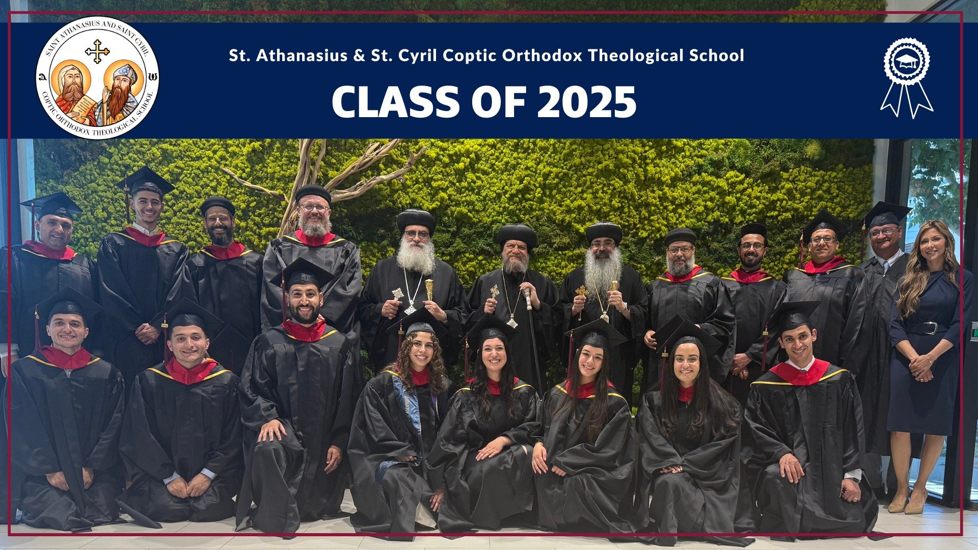 Congratulations to the Graduating Class of 2025

On behalf of His Grace Bishop Kyrillos, the faculty, staff, and the Board of Trustees of Saint Athanasius and Saint Cyril Coptic Orthodox Theological School, we extend our heartfelt congratulations to 