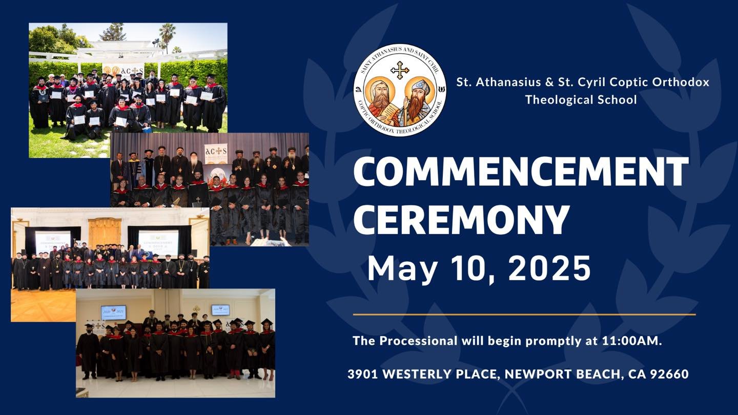 📢 Join Us Tomorrow for the Commencement Ceremony of the Class of 2025! 🎓✨

We are excited to invite you to the Commencement Ceremony of St. Athanasius &amp; St. Cyril Coptic Orthodox Theological School, Class of 2025!

📅 Date: Saturday, May 10, 20