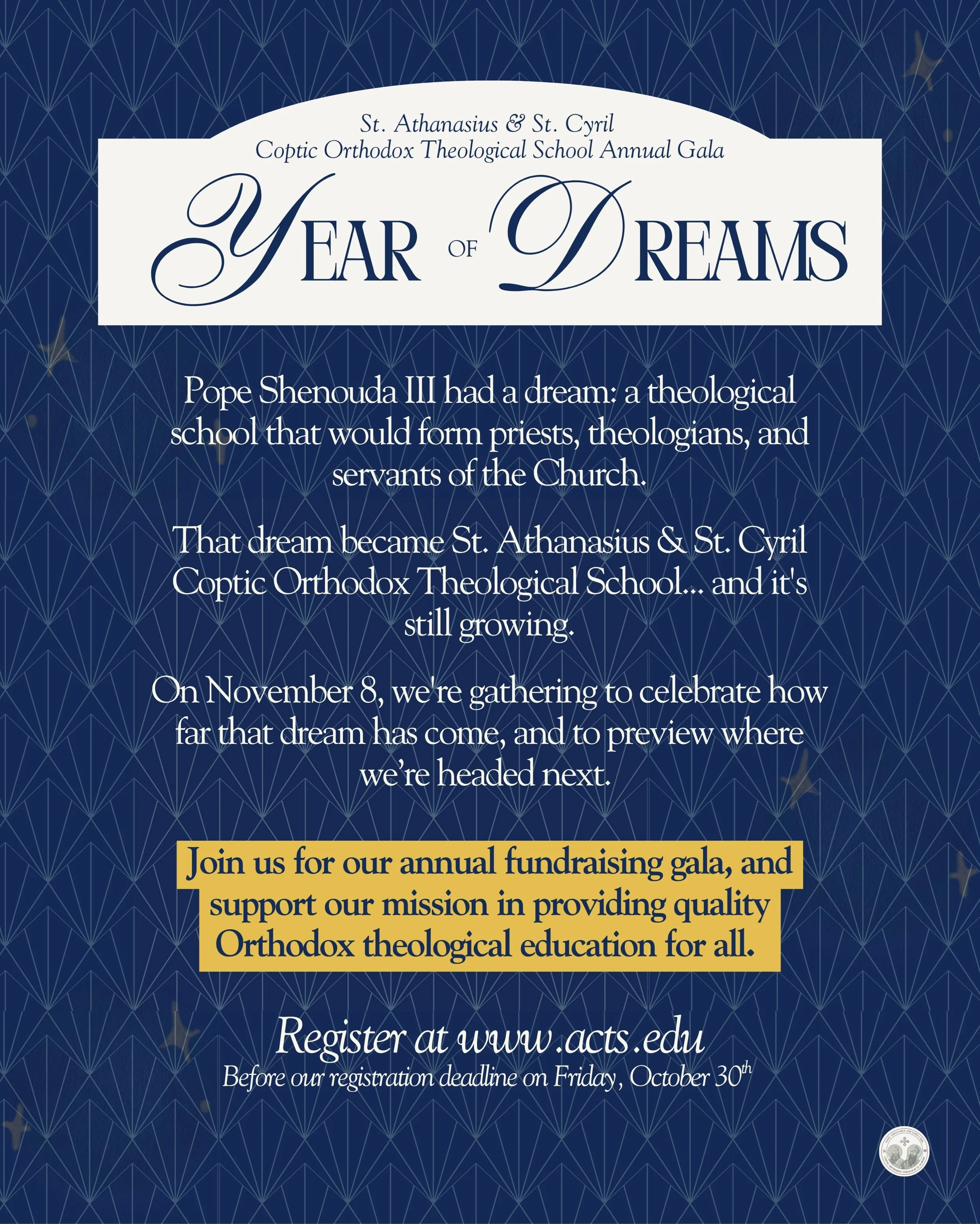 Year of Dreams: Our Annual Gala 

Pope Shenouda III envisioned a school that would raise up priests, theologians, and servants of the Church, formed in truth and sent out to serve. Today, that vision lives on as St. Athanasius &amp; St. Cyril Coptic 
