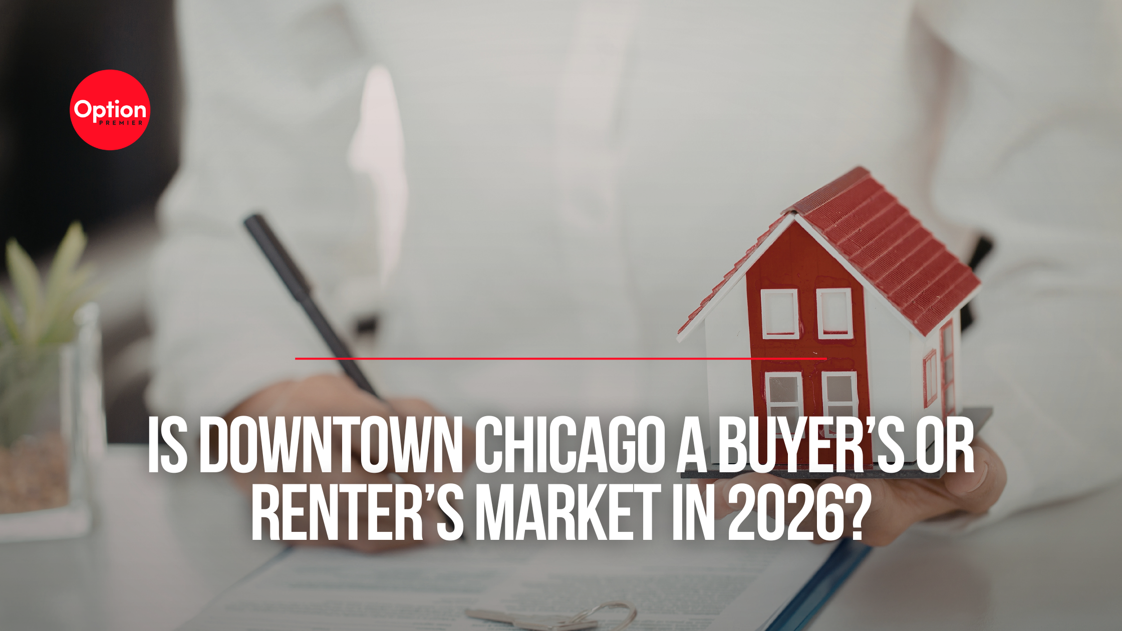 Is Downtown Chicago a Buyer’s or Renter’s Market in 2026?