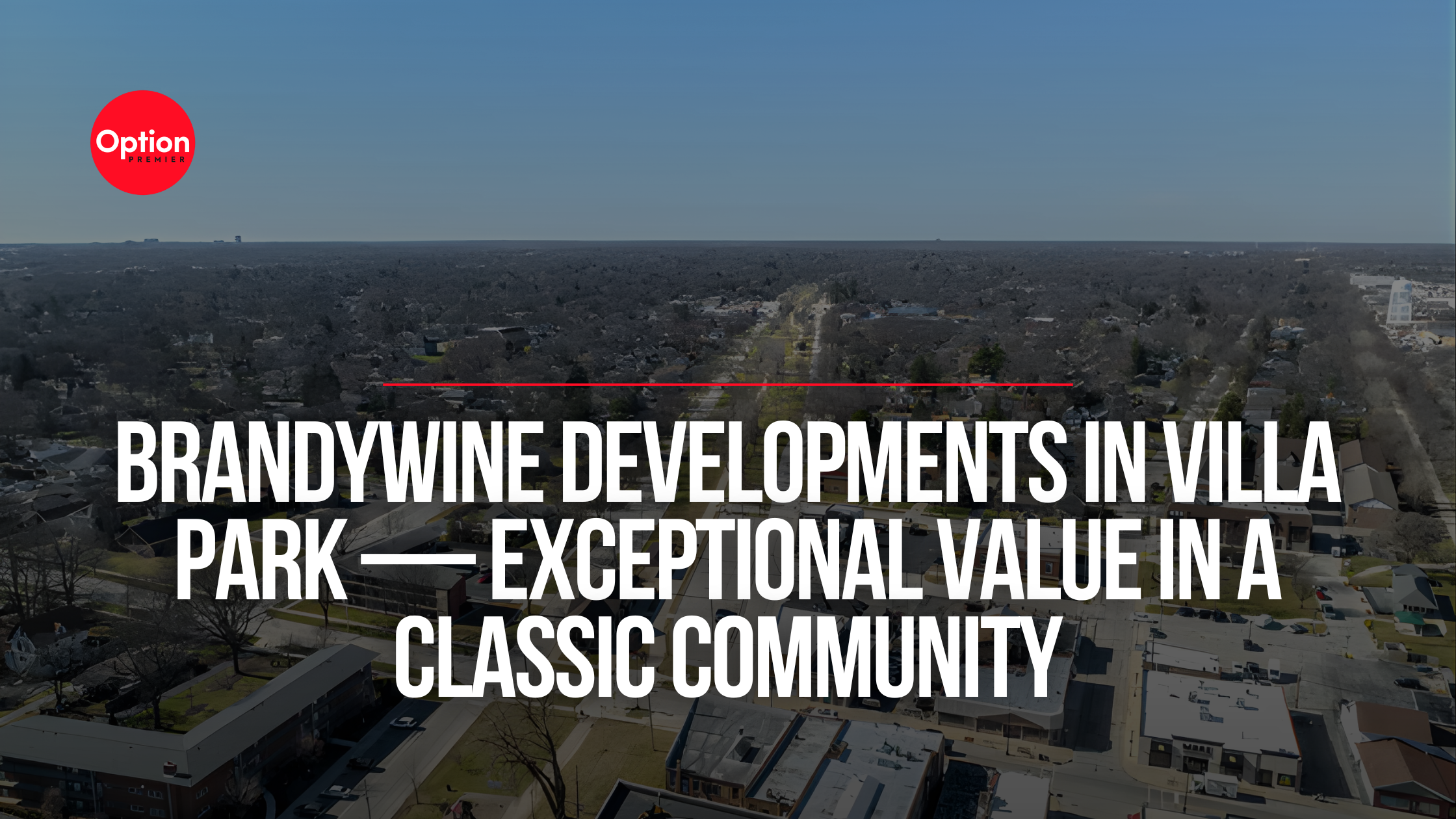 Brandywine Developments in Villa Park — Exceptional Value in a Classic Community