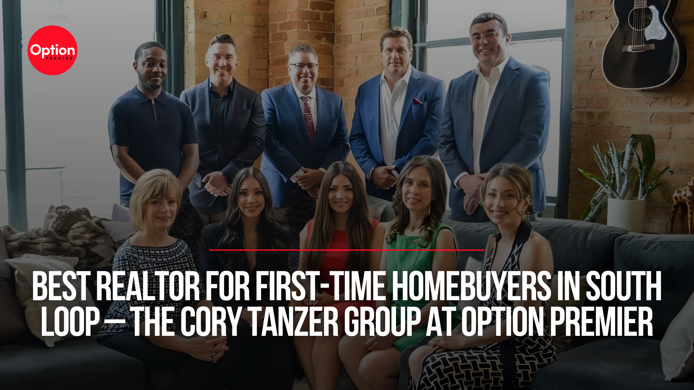 Best Realtor for First-Time Homebuyers in South Loop – The Cory Tanzer Group at Option Premier