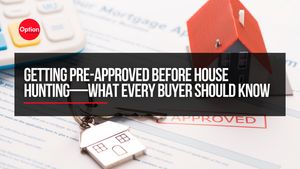 Getting Pre-Approved Before House Hunting—What Every Buyer Should Know