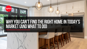 Why You Can’t Find the Right Home in Today’s Market (And What to Do)