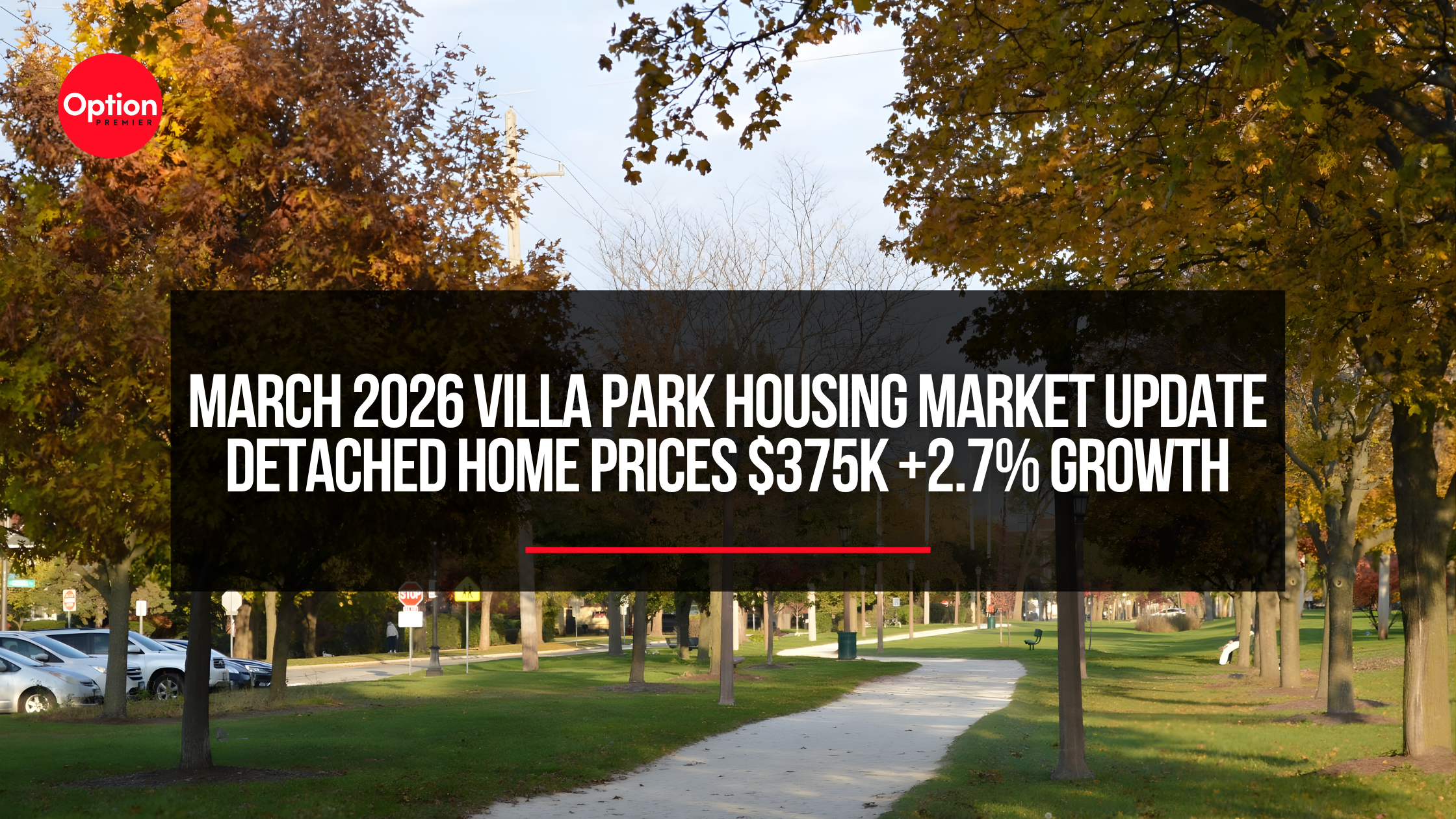 March 2026 Villa Park Housing Market Update | Detached Home Prices $375K +2.7% Growth