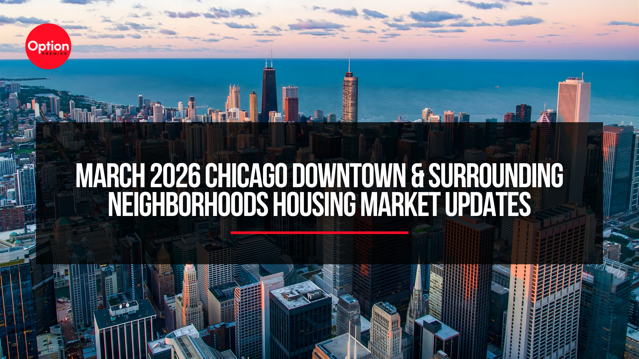 March 2026 Chicago Downtown &amp; Surrounding Neighborhoods Housing Market Updates