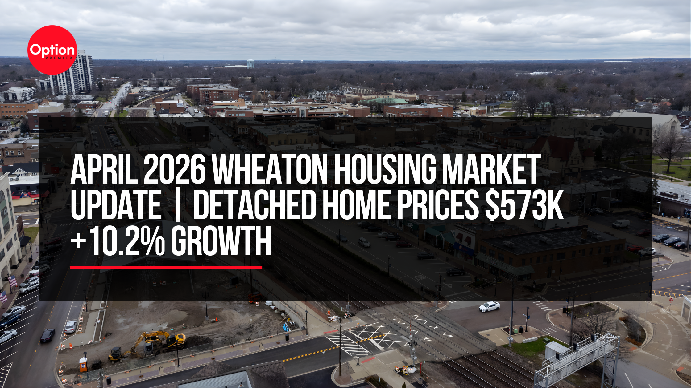 April 2026 Wheaton Housing Market Update | Detached Home Prices $573K +10.2% Growth