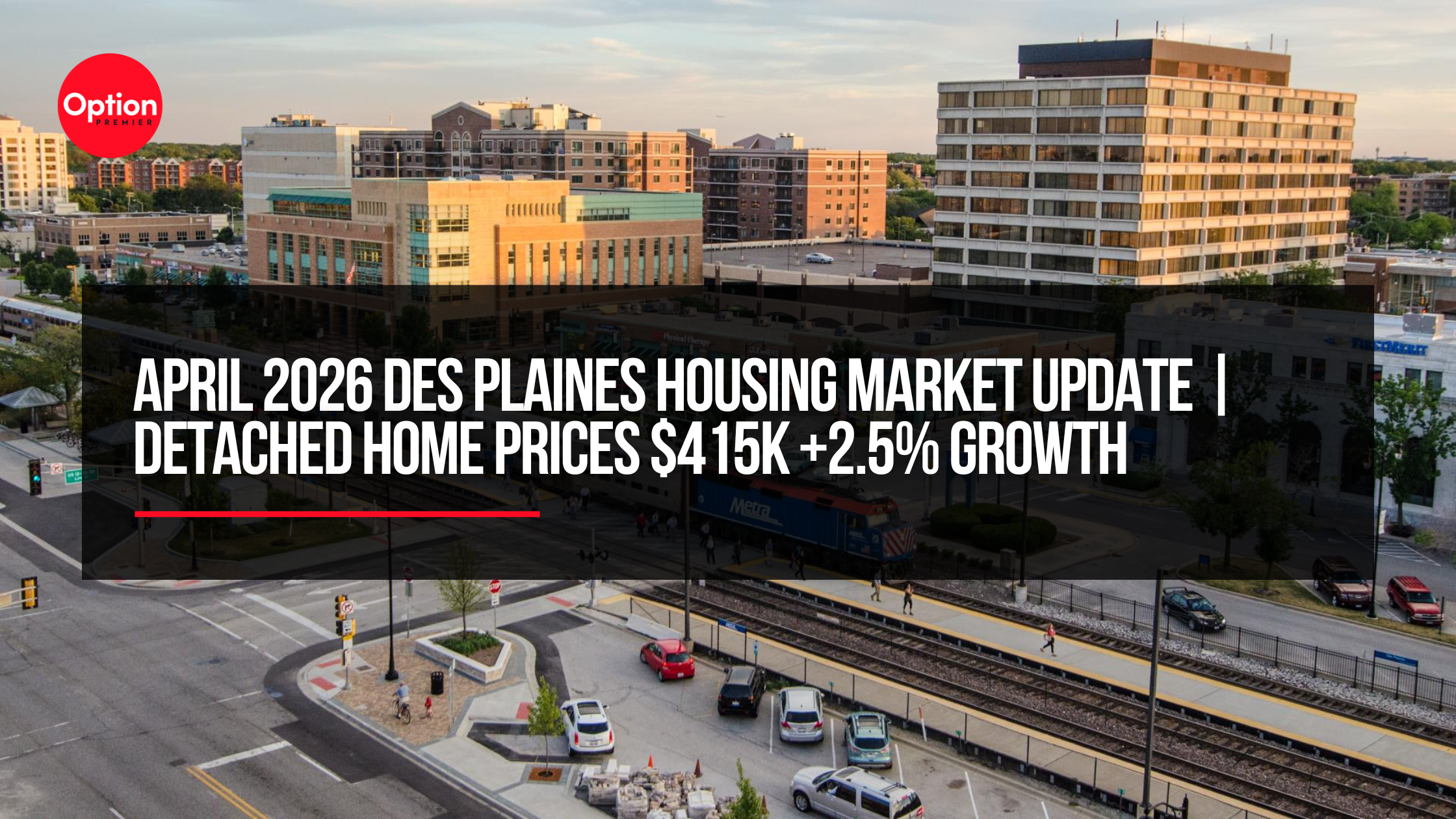 April 2026 Des Plaines Housing Market Update | Detached Home Prices $415K +2.5% Growth