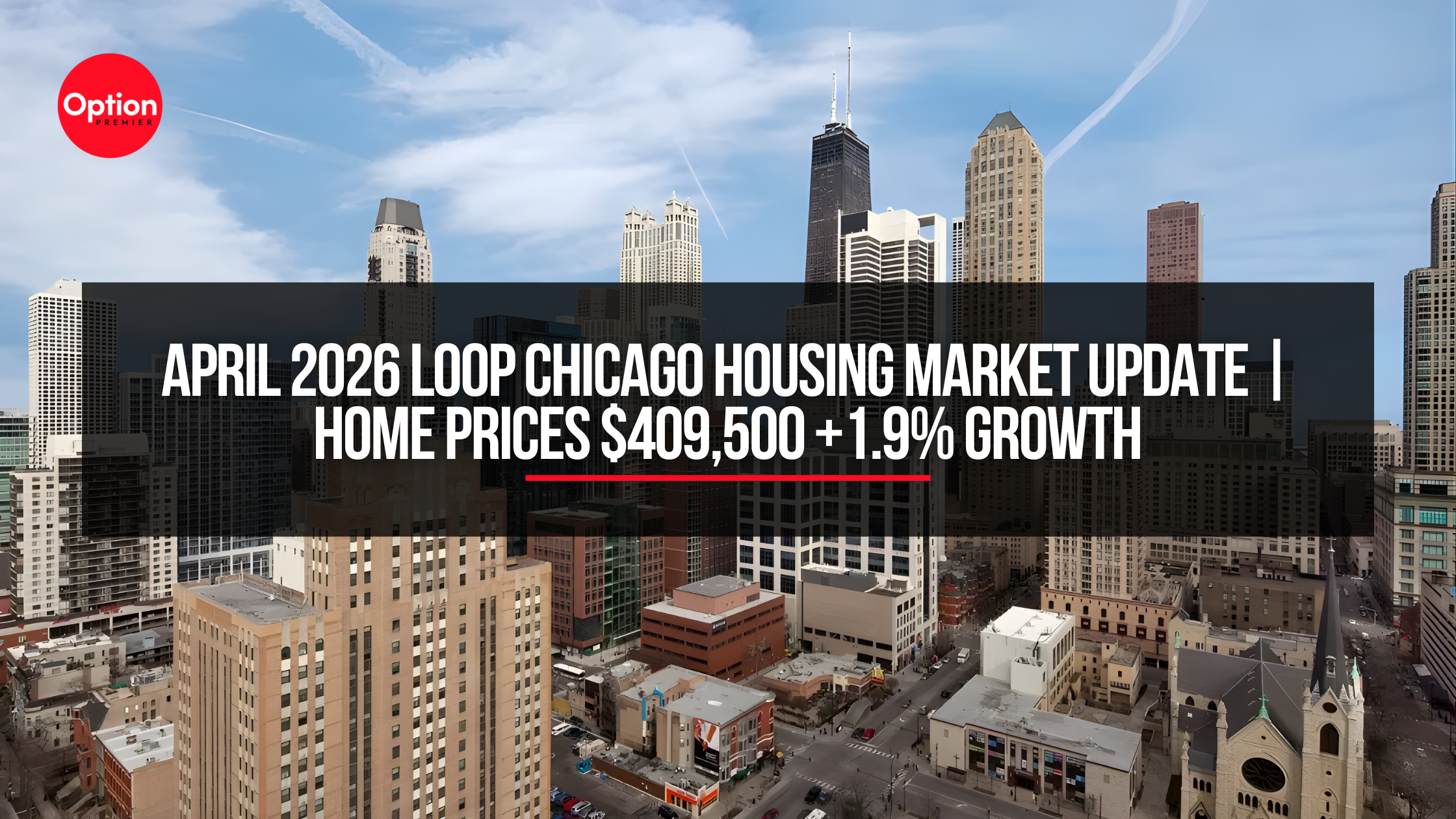 April 2026 Loop Chicago Housing Market Update | Home Prices $409,500 +1.9% Growth