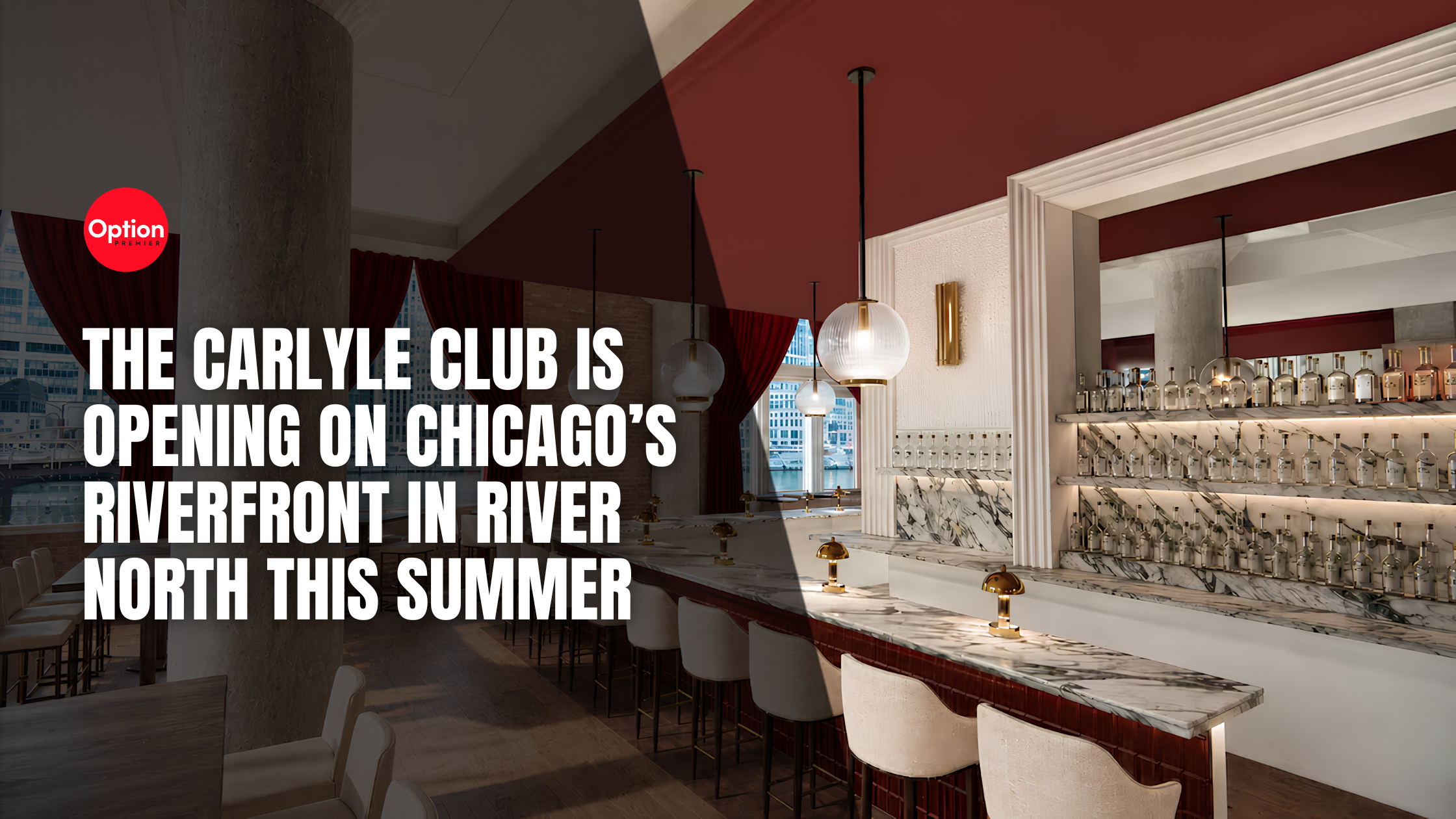 The Carlyle Club Is Opening on Chicago’s Riverfront in River North This Summer