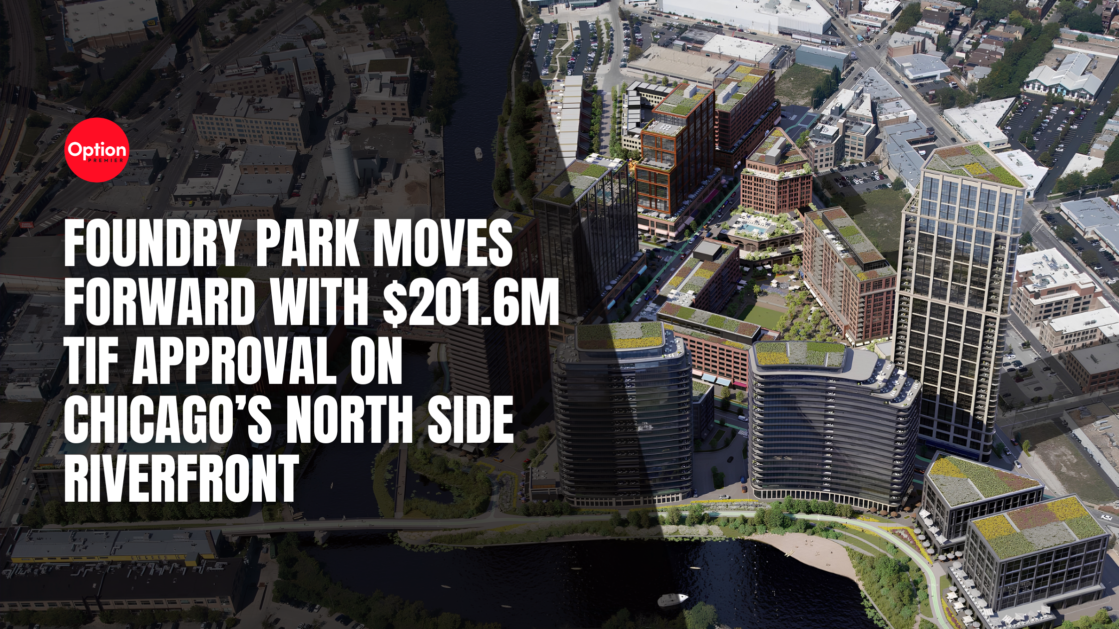 Foundry Park Moves Forward With $201.6M TIF Approval on Chicago’s North Side Riverfront