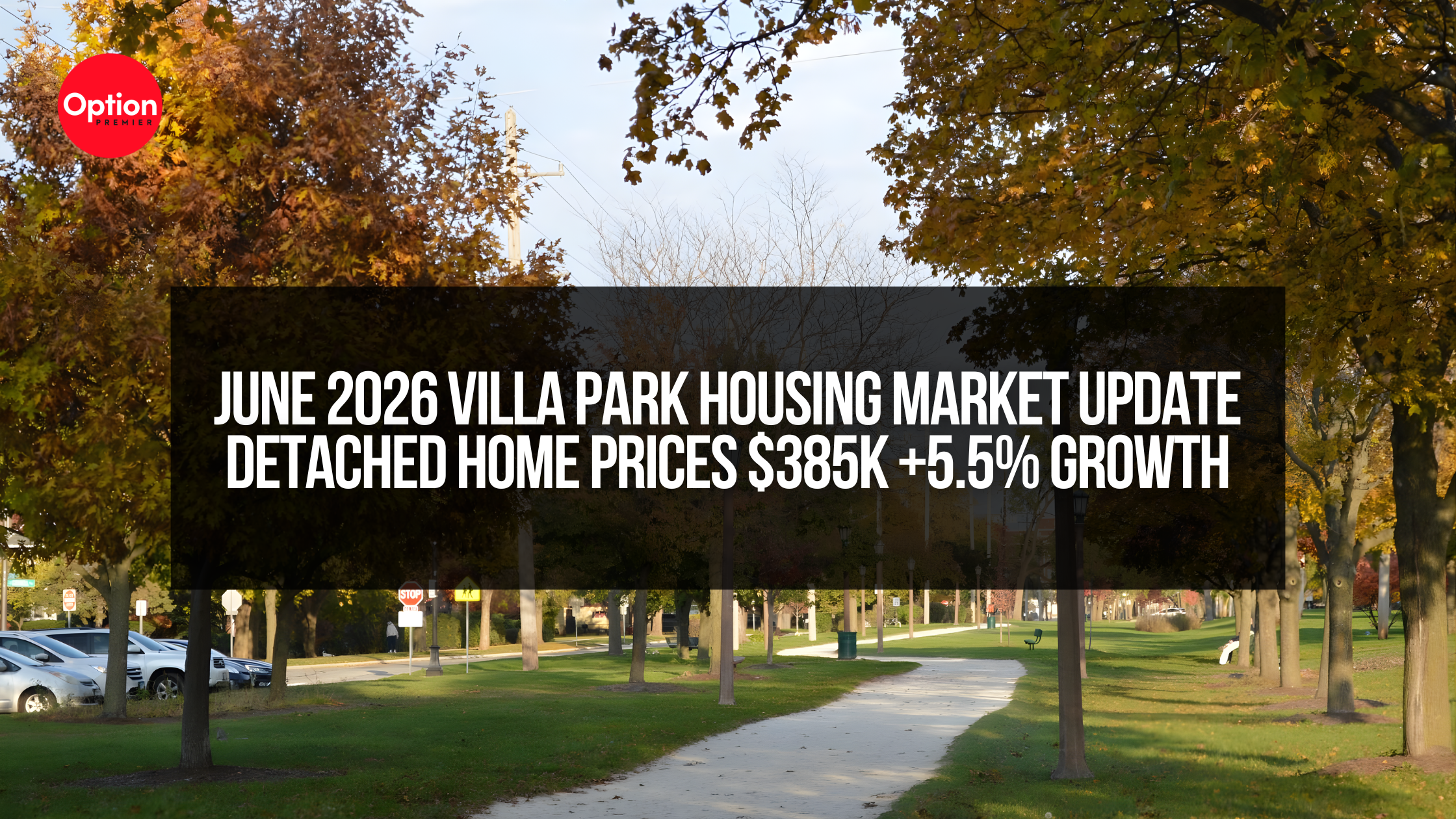 June 2026 Villa Park Housing Market Update | Detached Home Prices $385K +5.5% Growth