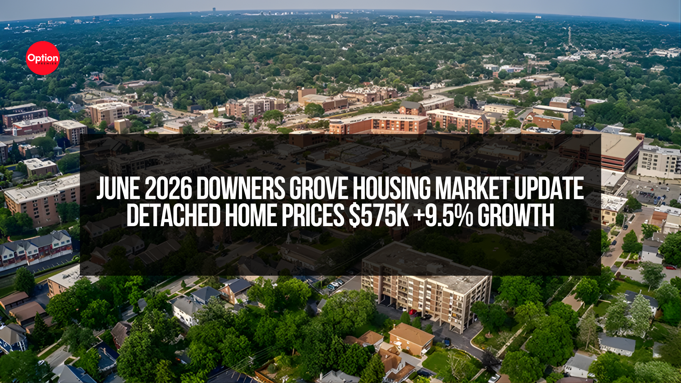 June 2026 Downers Grove Housing Market Update | Detached Home Prices $575K +9.5% Growth