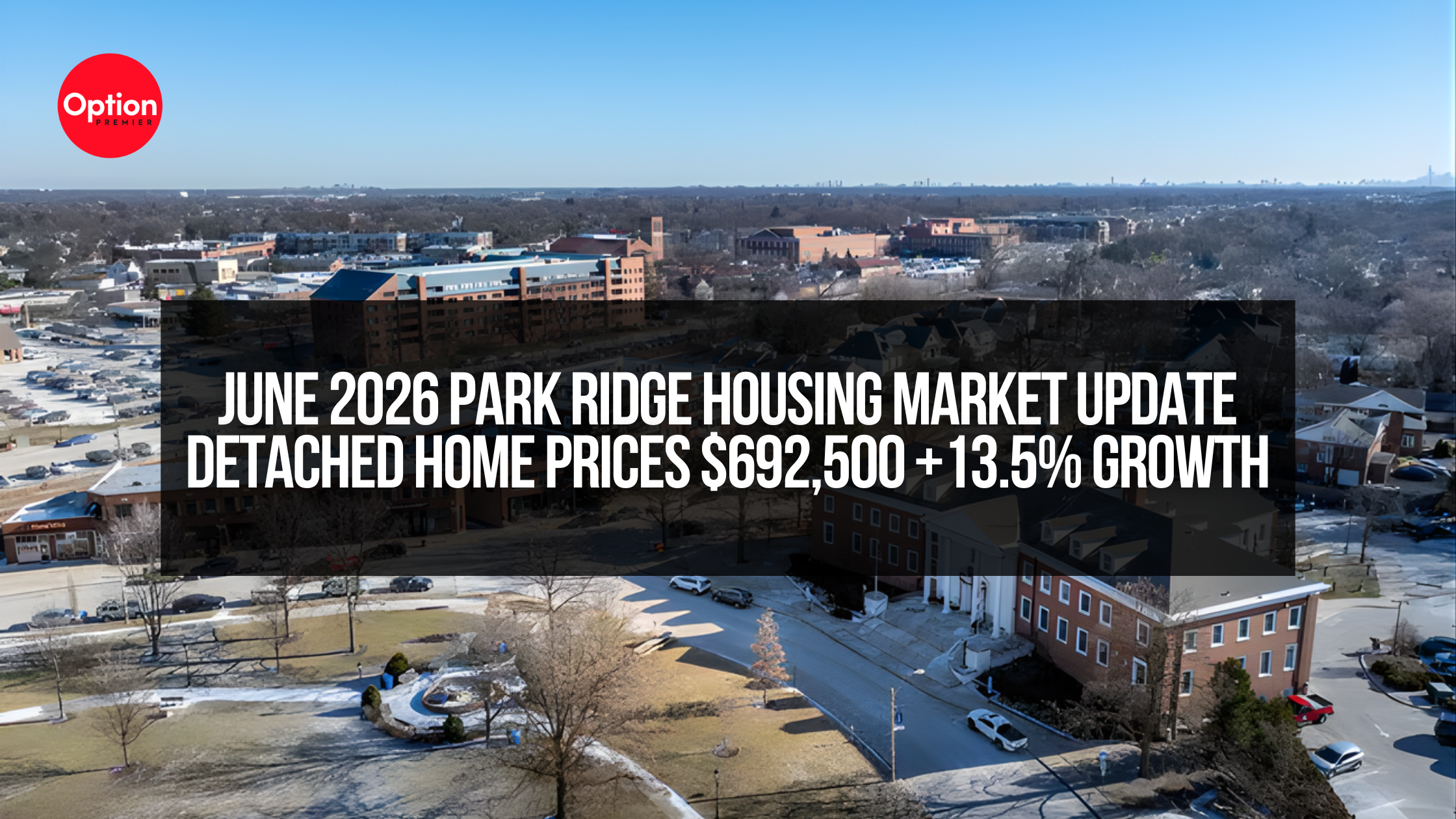 June 2026 Park Ridge Housing Market Update | Detached Home Prices $692,500 +13.5% Growth