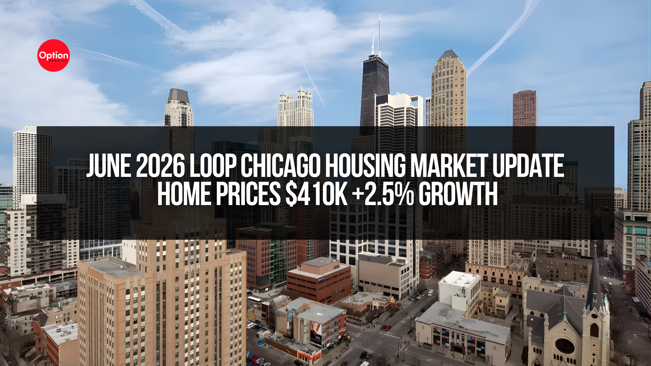 June 2026 Loop Chicago Housing Market Update | Home Prices $410K +2.5% Growth