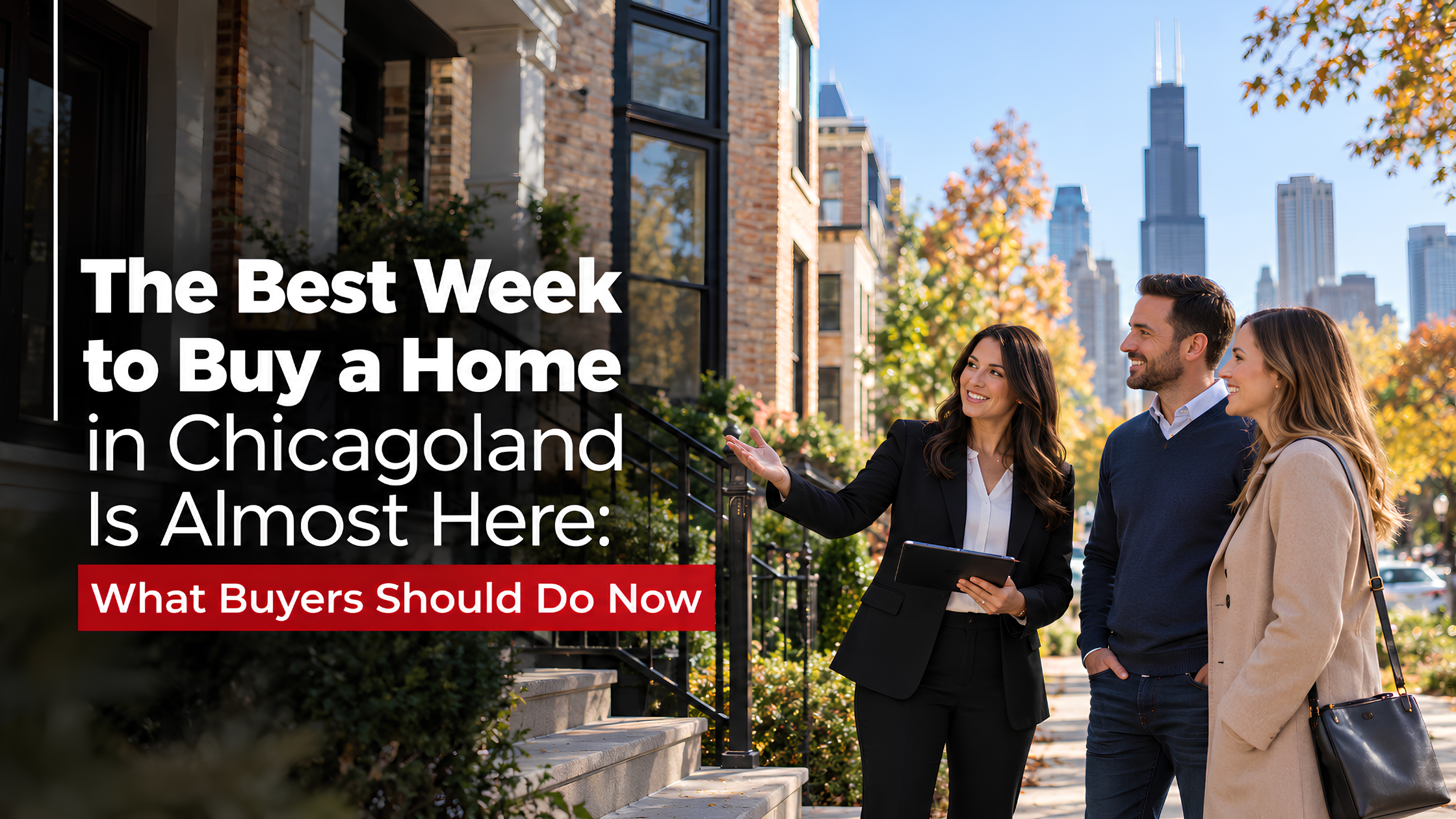 The Best Week to Buy a Home in Chicagoland Is Almost Here: What Buyers Should Do Now