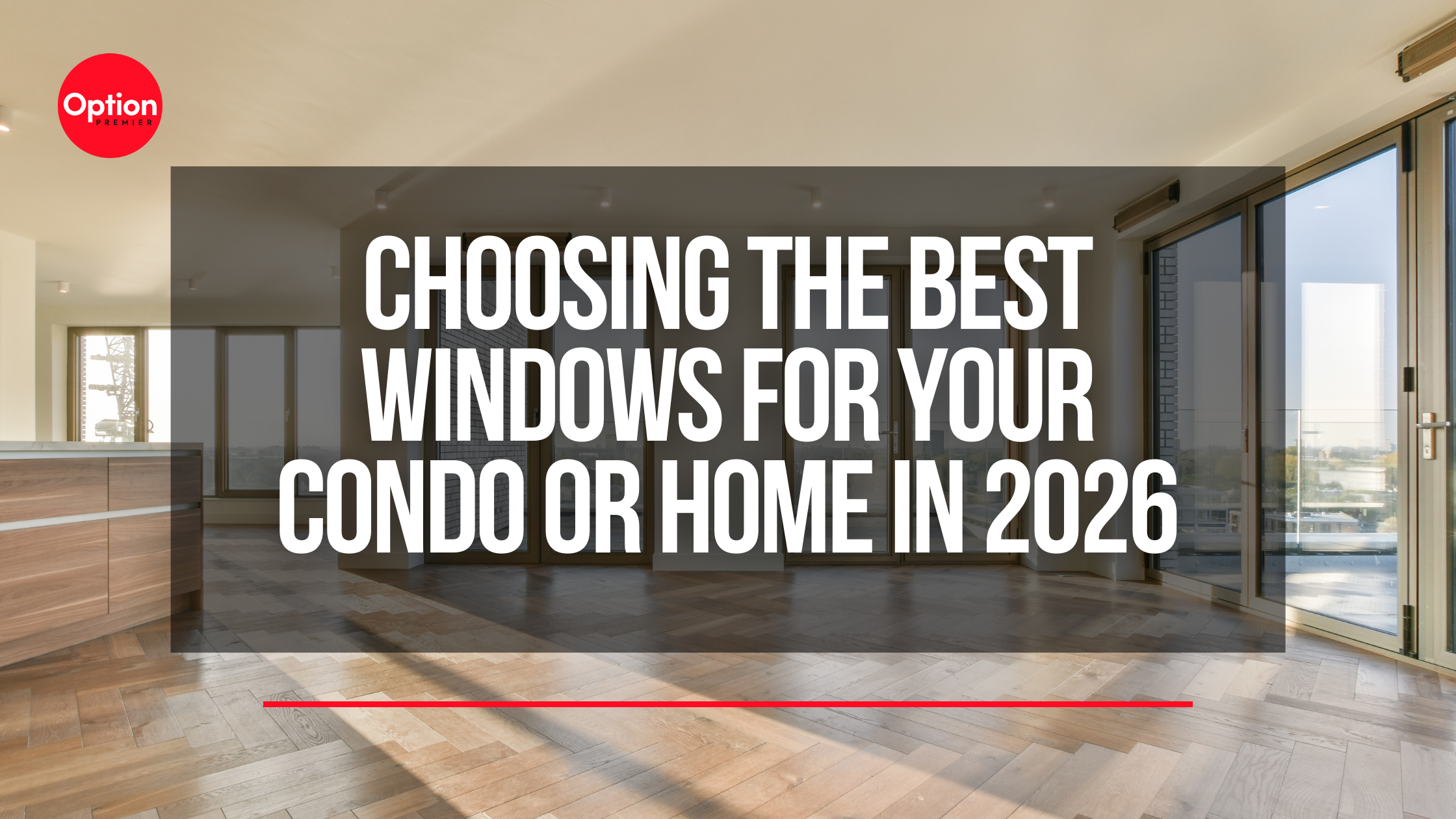 Choosing the Best Windows for Your Condo or Home in 2026