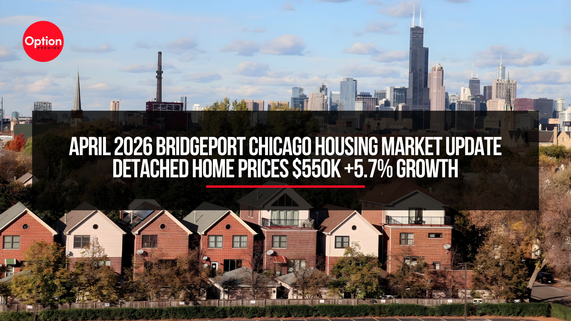 April 2026 Bridgeport Chicago Housing Market Update | Detached Home Prices $550K +5.7% Growth