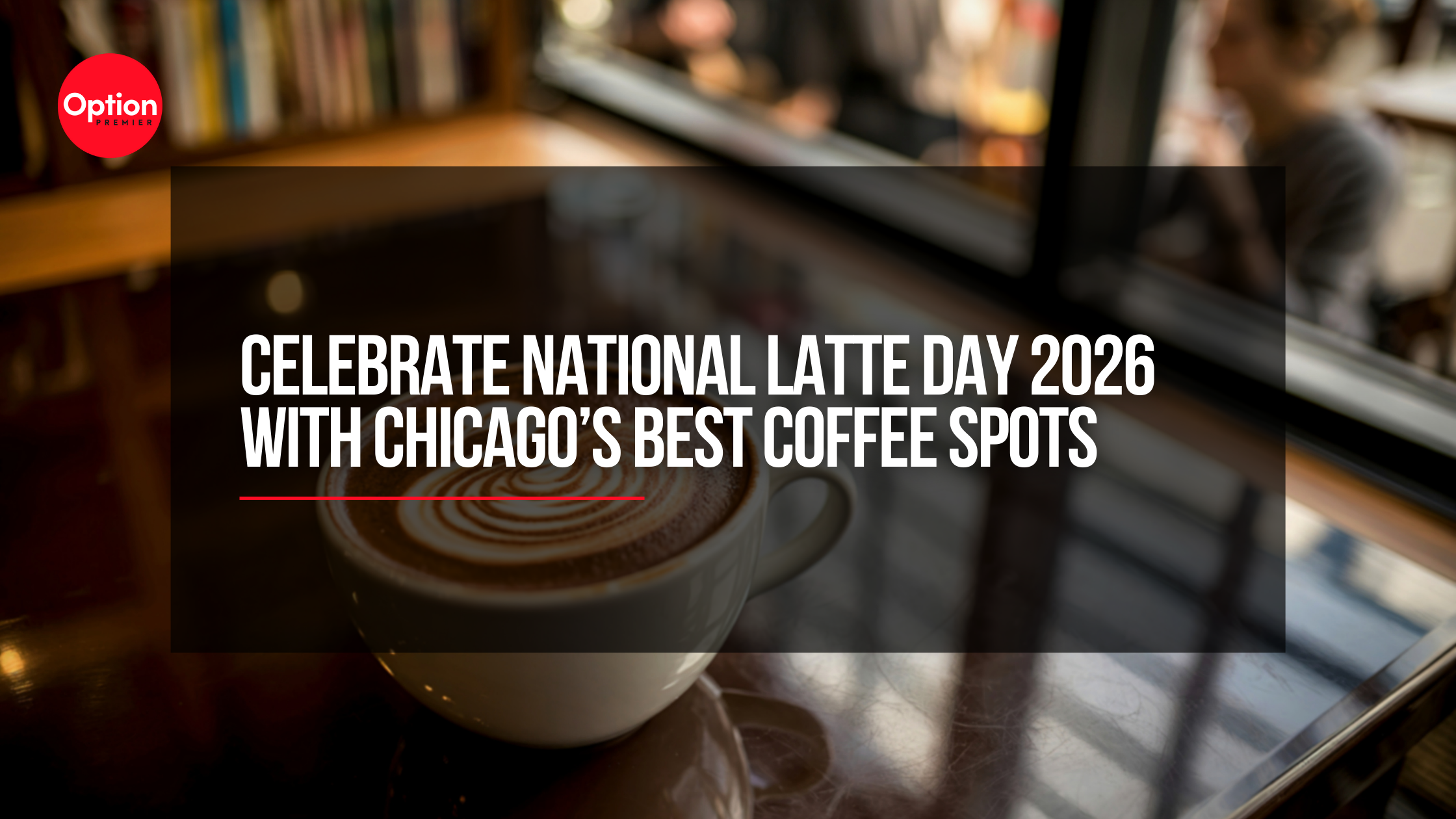 Celebrate National Latte Day 2026 With Chicago’s Best Coffee Spots
