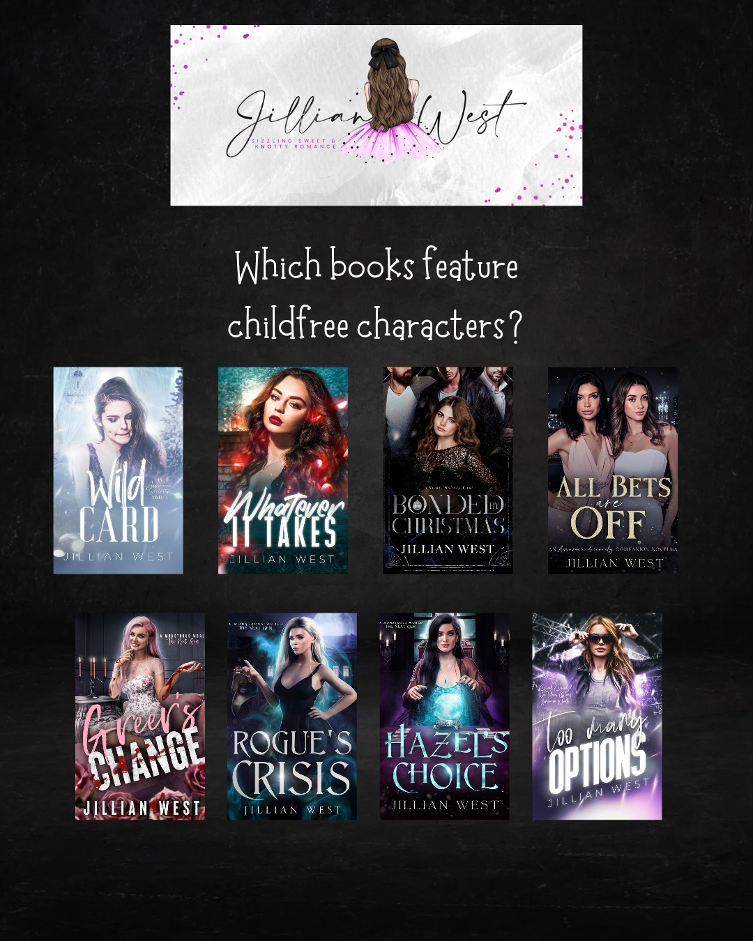 Which books have childfree characters? Wild Card, Whatever it takes, bonded by christmas, all bets are off, greer's chance, Rogue's crisis, hazels choice, too many options