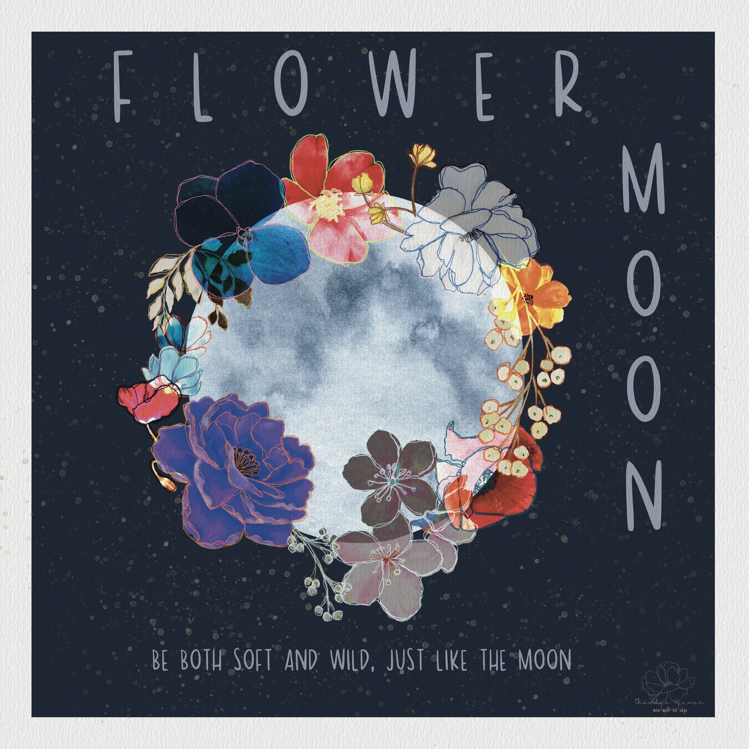 I made this artwork in honor the luminous Fower Moon. This Full Moon brings an energy of abundance, fertility and new life. She bathes us in her light, asking us to get grateful—not to simply name the things—but to move through life in a silent medit