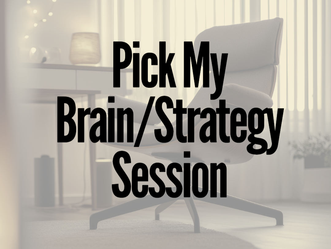 Pick My Brain / Strategy Session