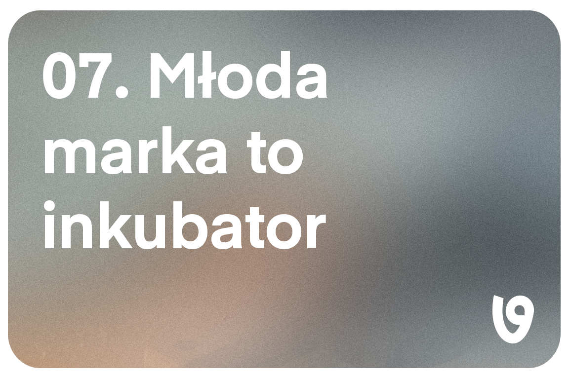 Młoda marka to inkubator. Nie odłącza się jej od kroplówki