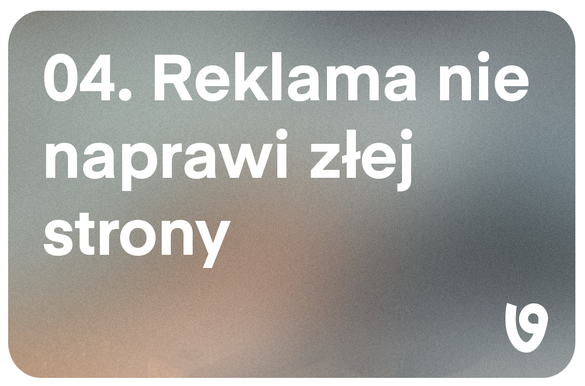 Reklama nie naprawi złej strony. Po czym poznać, że problem nie leży w kampanii