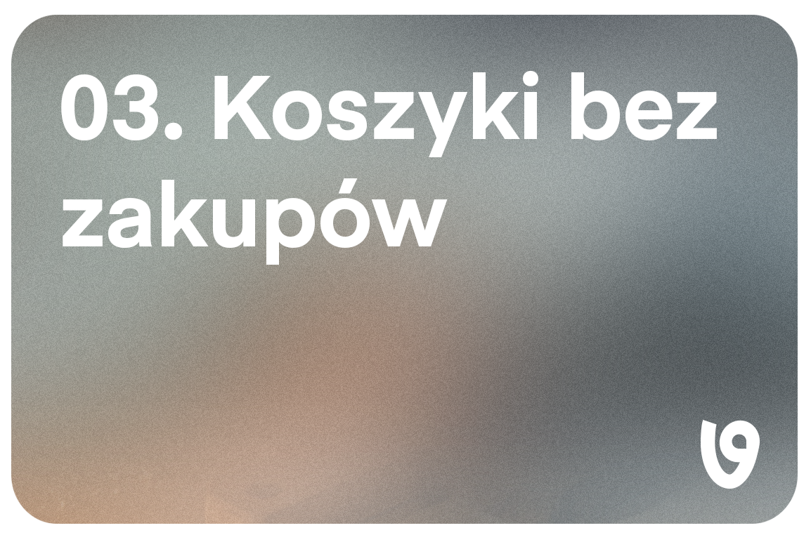 Dużo dodań do koszyka, zero zakupów. Co się dzieje i co z tym robić