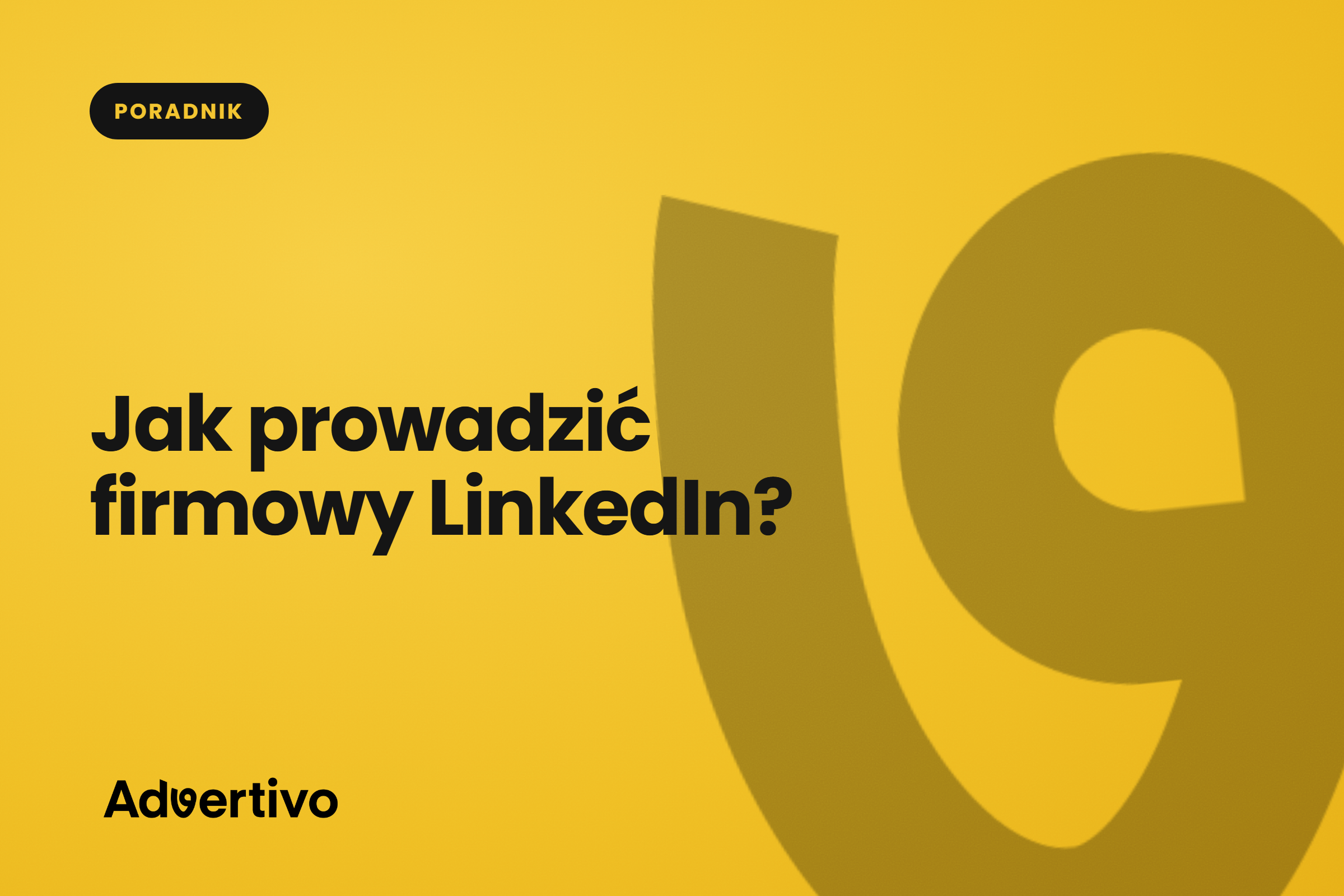 Jak prowadzić firmowy profil na LinkedIn? Strategia dla firm B2B