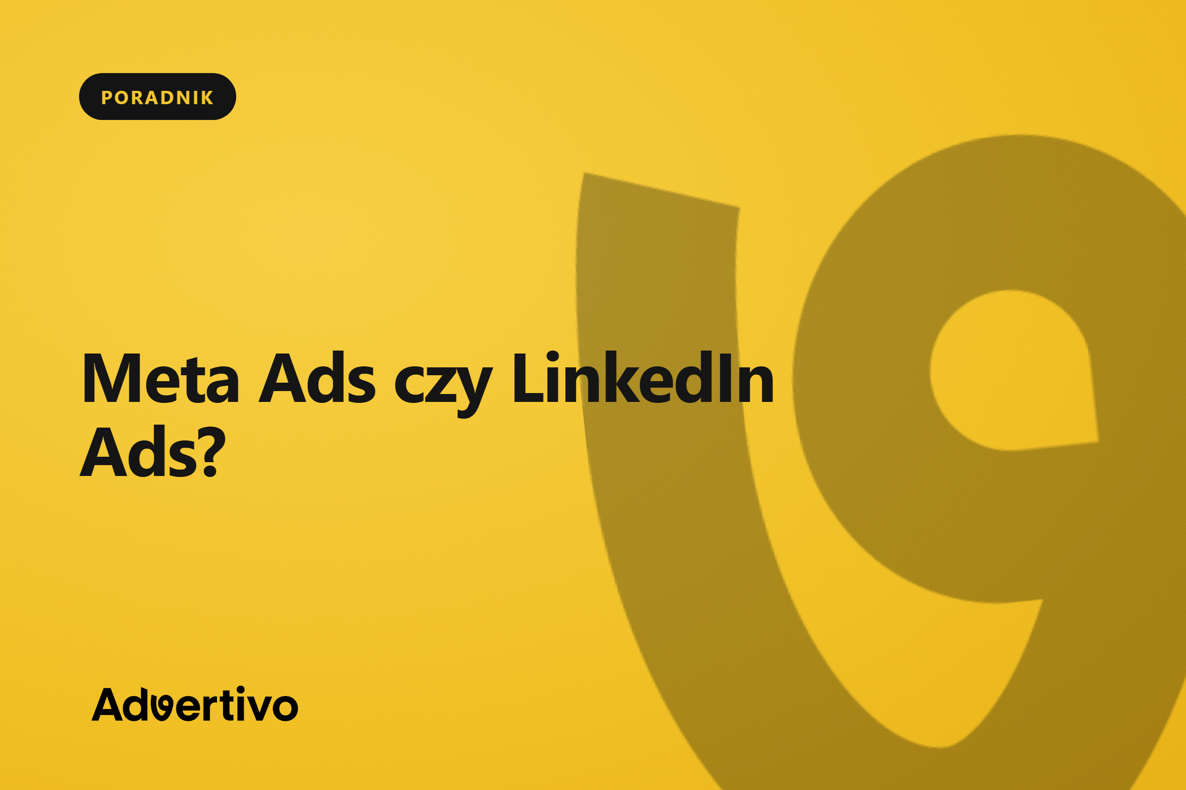 Meta Ads czy LinkedIn Ads? Co wybrać dla firmy B2B