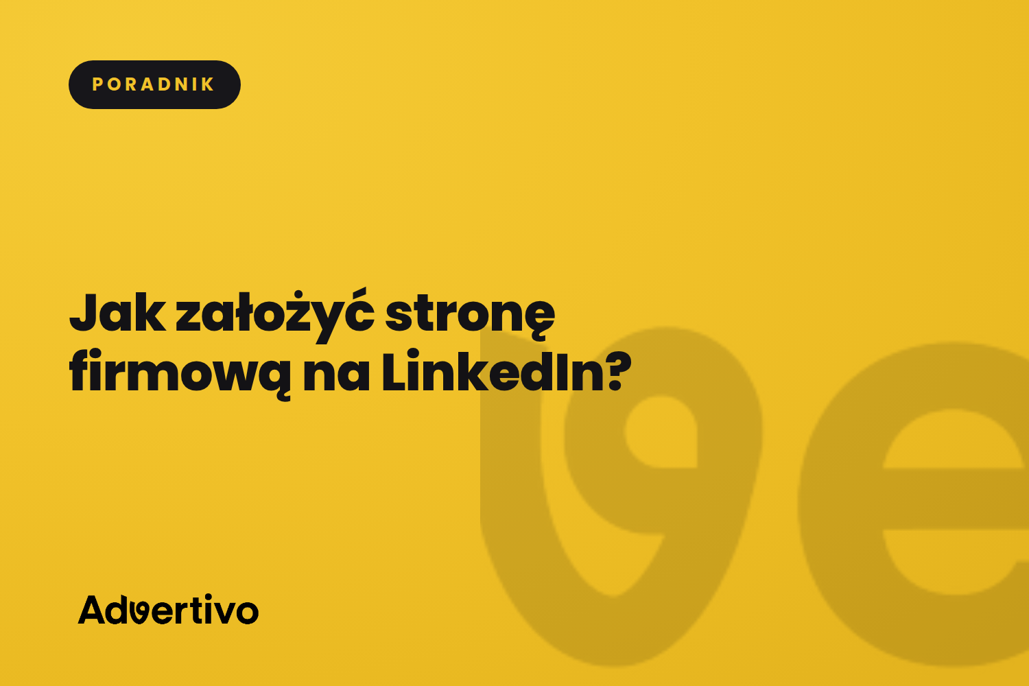 Jak założyć stronę firmową na LinkedIn? Instrukcja krok po kroku