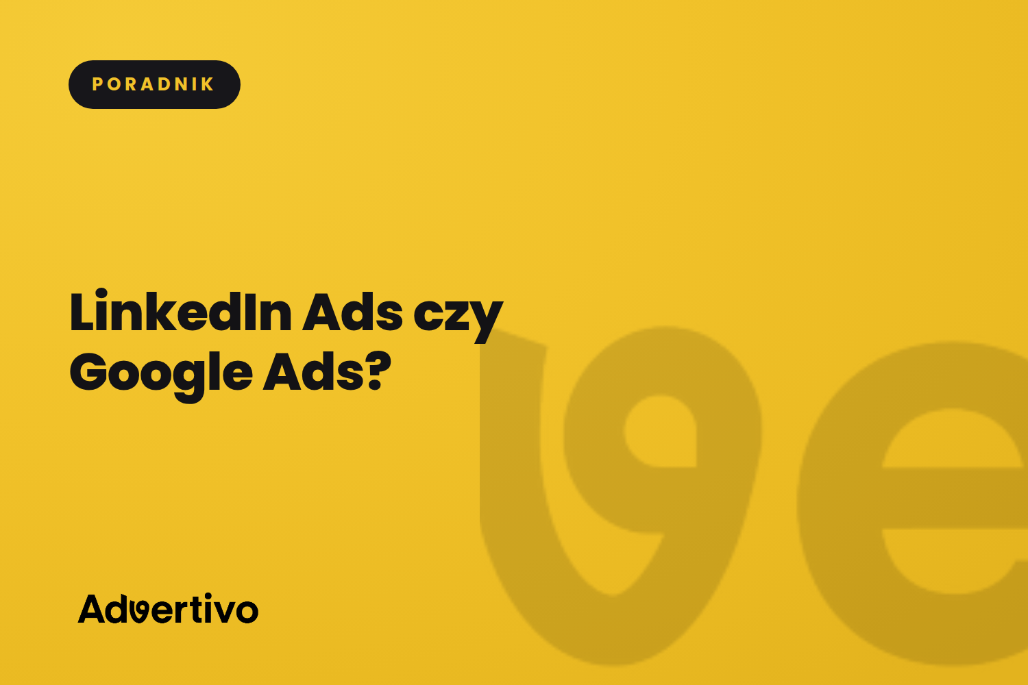 LinkedIn Ads czy Google Ads? Gdzie reklamować firmę B2B