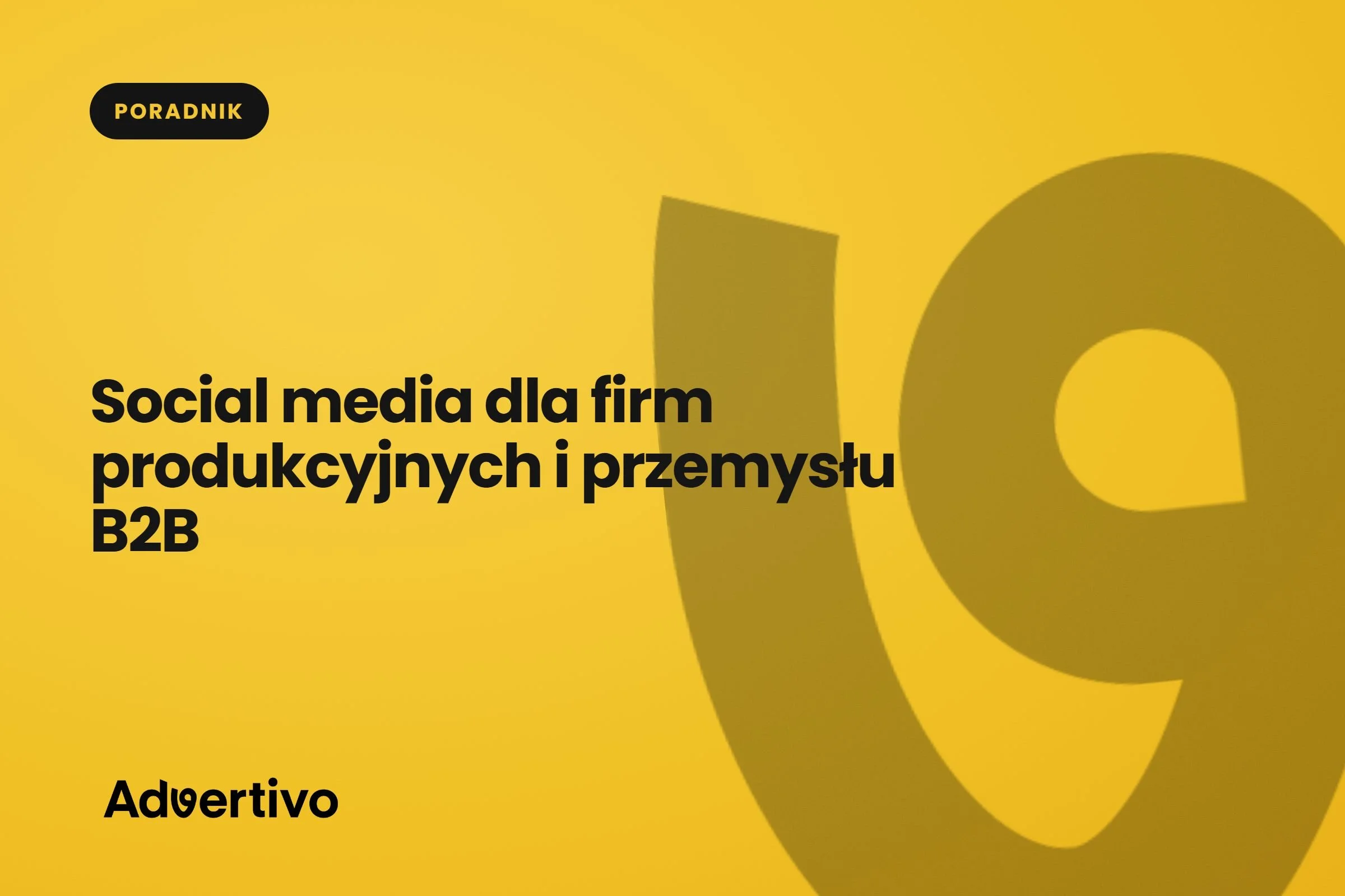 Social media dla firm produkcyjnych i przemysłu B2B