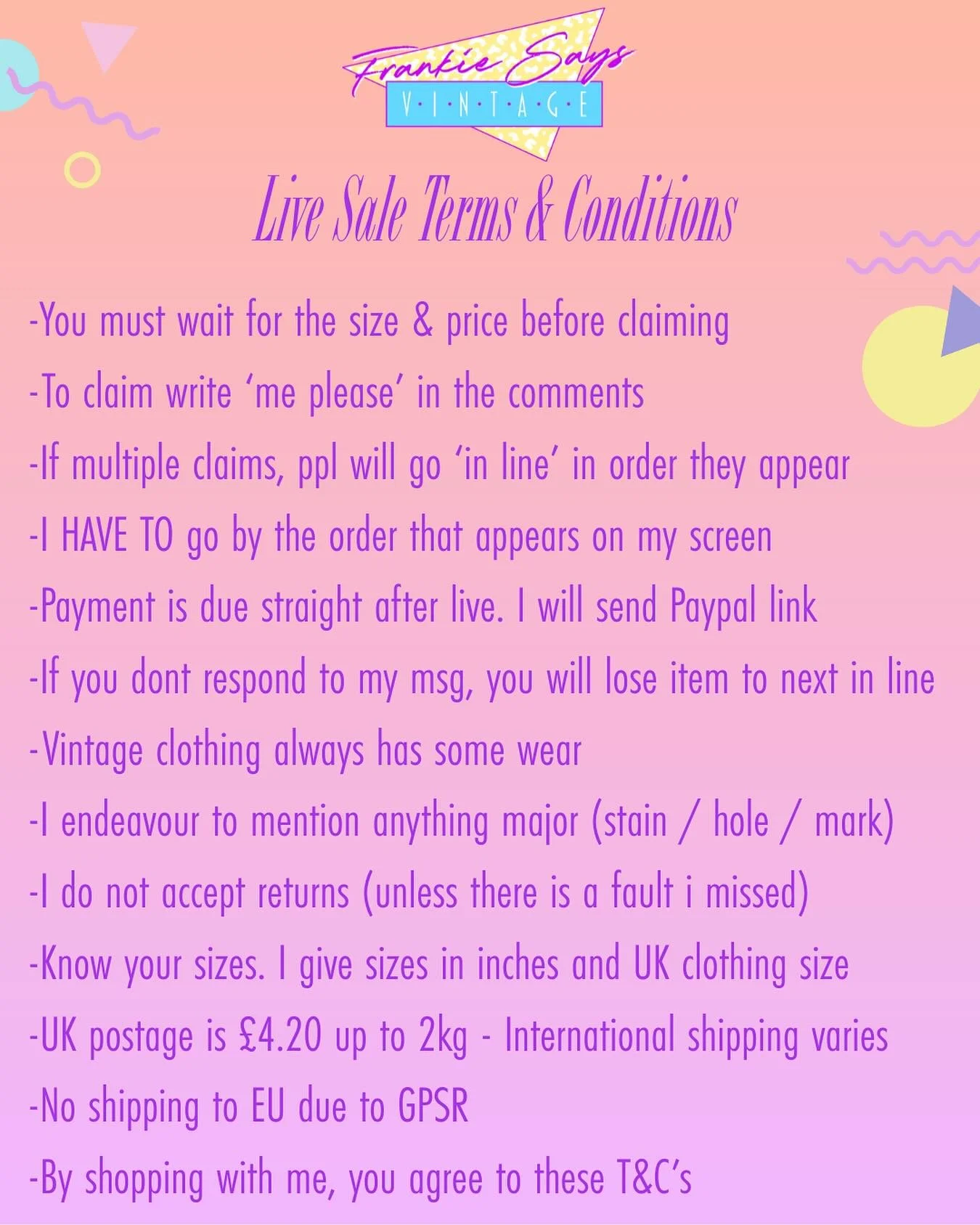 *LIVE SALE T&amp;C&rsquo;s* 

By shopping with me, you agree to these terms &amp; conditions ❤️

Give them a thorough read through before joining your first live 🤩🤩

Lots of love!
Frankie xx