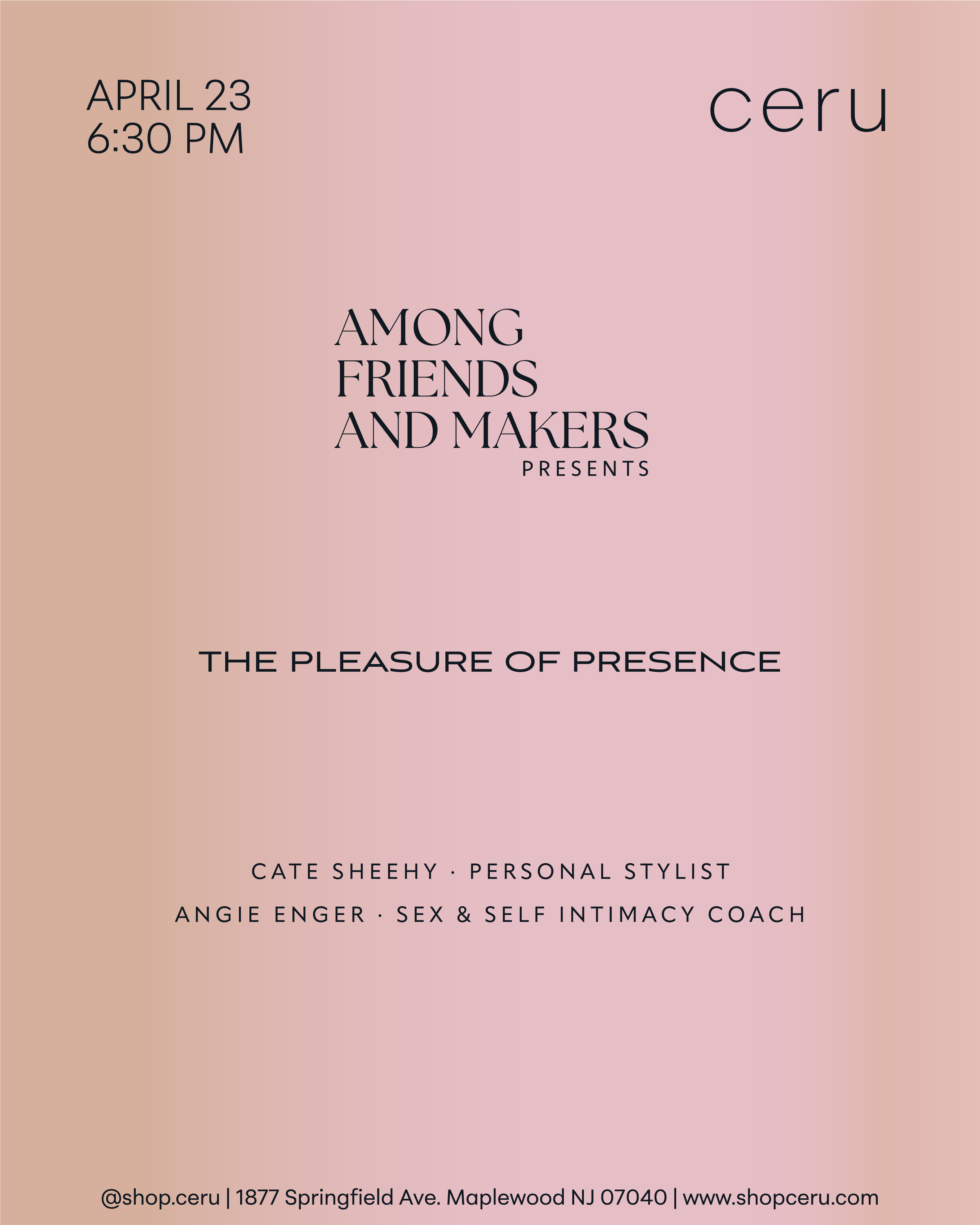 Event poster for 'Among Friends and Makers' with date April 23 at 6:30 PM, presented by Ceru. The event theme is 'The Pleasure of Presence,' featuring Cate Sheehy, Angie Enger. Location details and website are at the bottom.