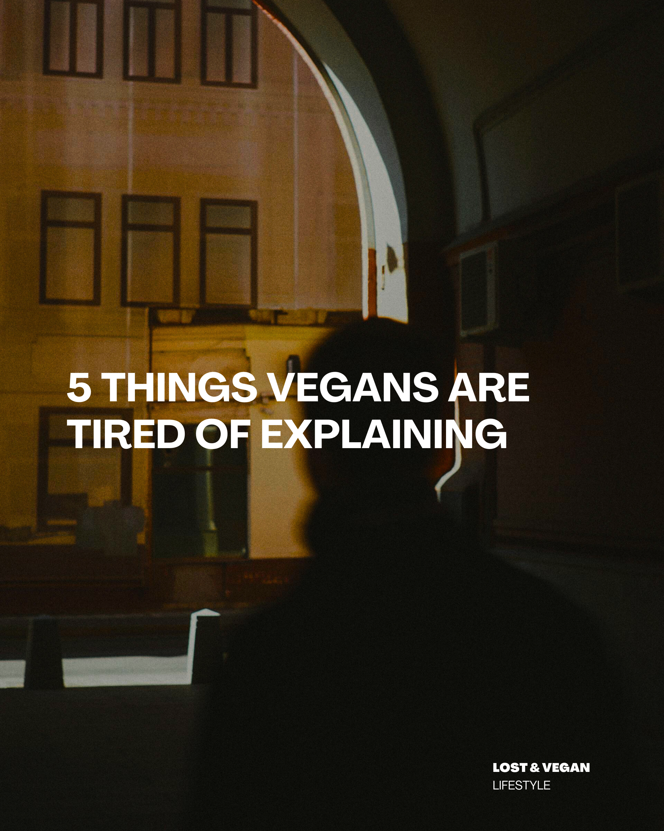 THE THINGS VEGANS ARE TIRED OF EXPLAINING (BUT SOMEHOW STILL DO)