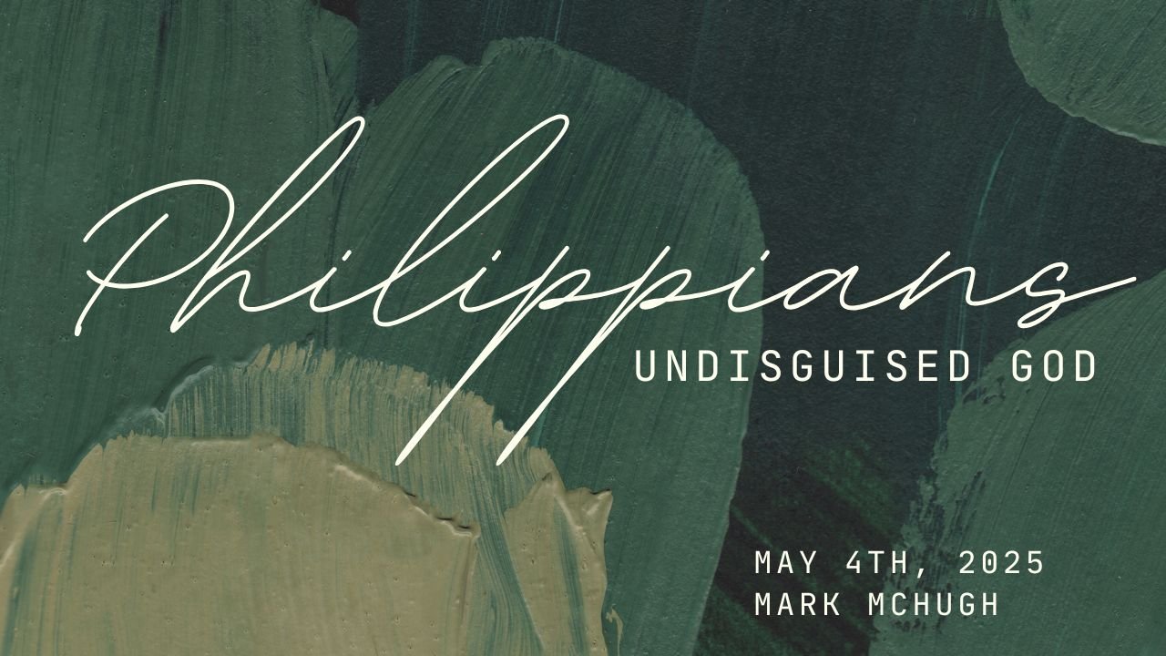 HSPC Service - Philippians: Undisguised God, Mark McHugh
