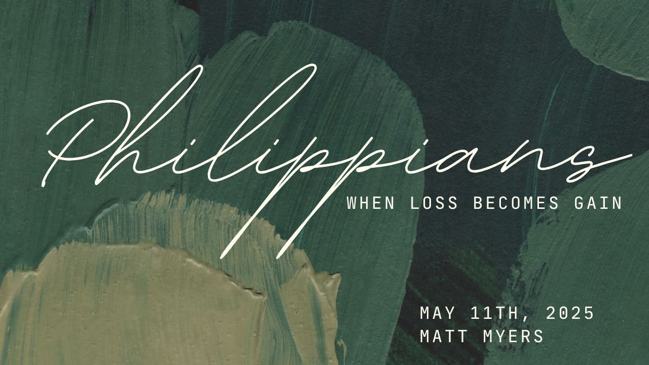 HSPC Service - Philippians: When Loss Becomes Gain, Matt Myers