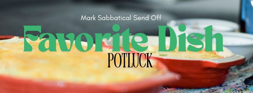 Mark Sabbatical - Favorite Dish Send off Potluck