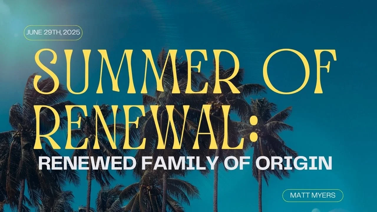 Summer of Renewal: Renewed Family of Origin