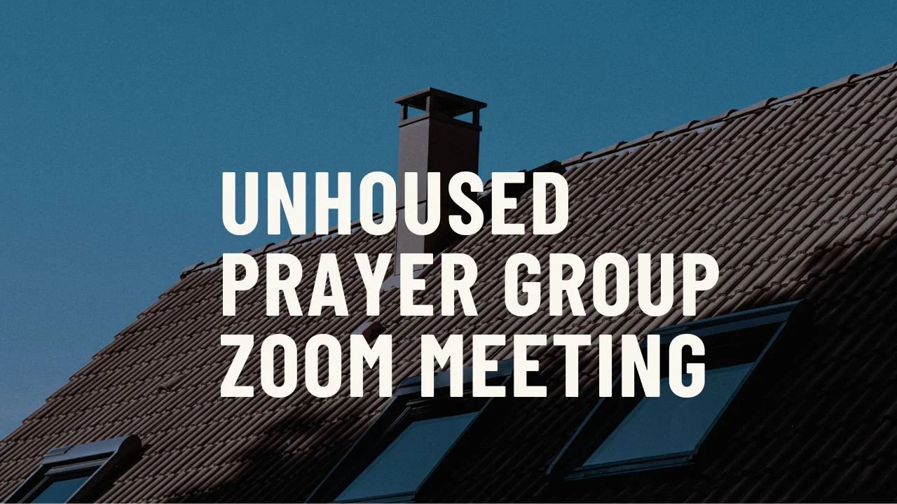 Unhoused Prayer Group Zoom Meeting