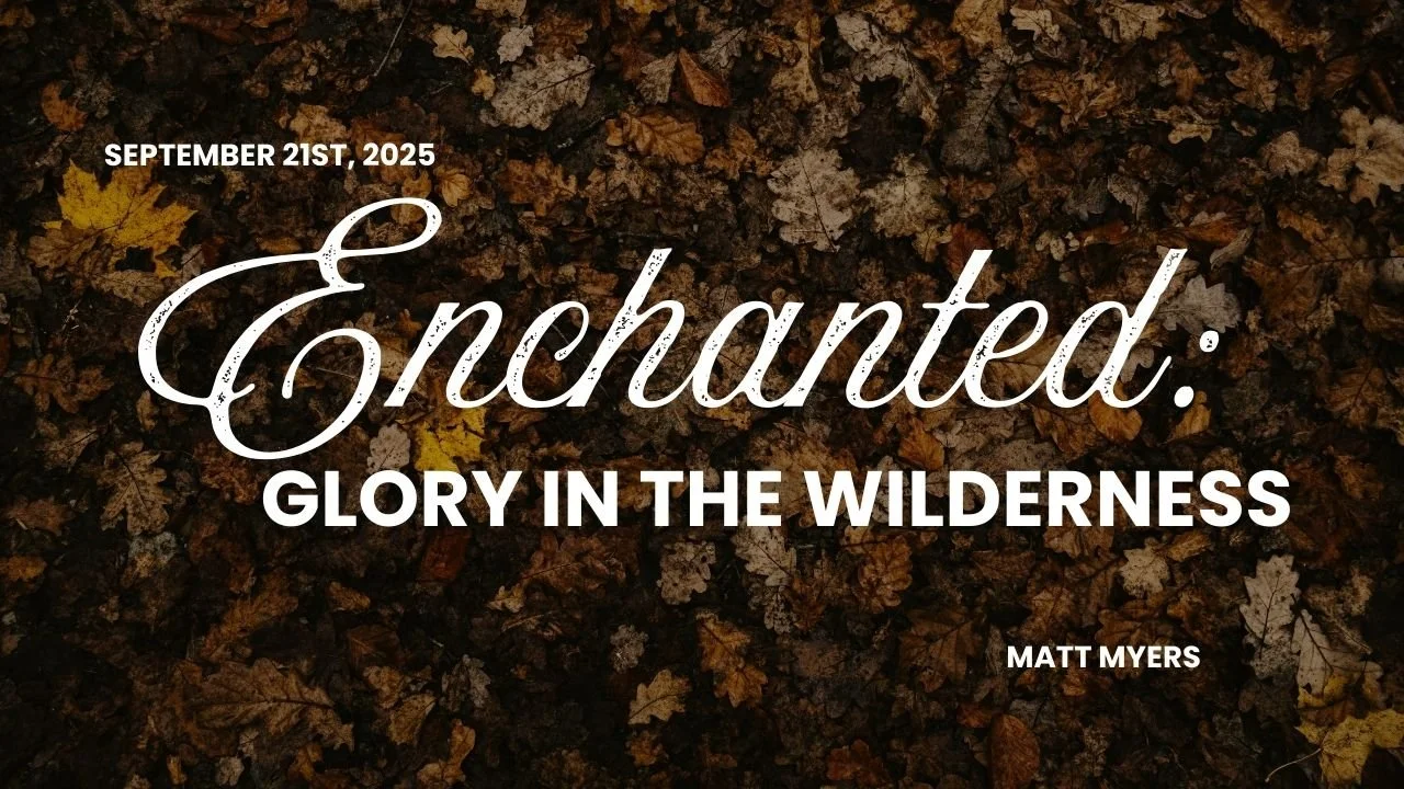 Enchanted: Glory in the Wilderness w/ Matt Myers