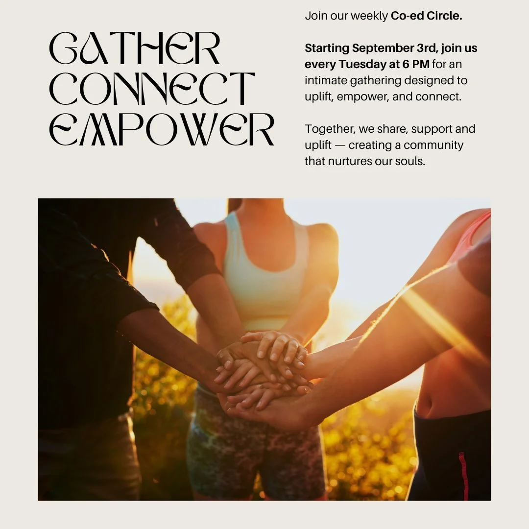 ✨ Join our Weekly Co-ed Circle ✨

Starting September 3rd, come together every Tuesday at 6 PM for an intimate gathering that uplifts, empowers, and connects. 🌿

In this safe space, we share, support, and uplift one another&mdash;creating a community
