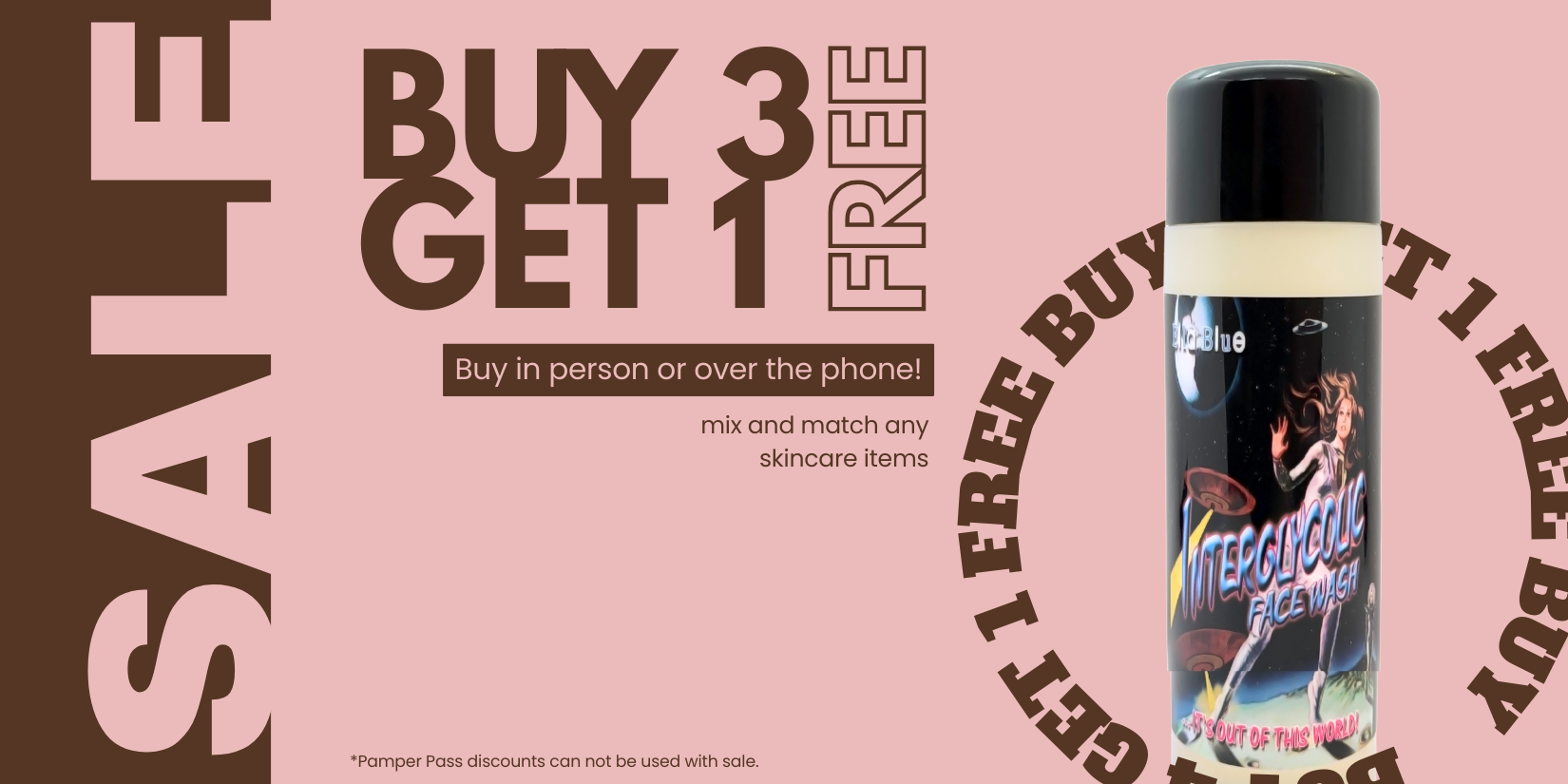 Sale: Buy 3, Get 1 Free. Buy in person or over the phone. Mix and match any skin care items. Note: Pamper Pass discounts can not be used with sale.