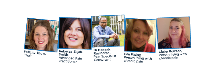 Photos of panel members: Felicity Thow (Chair), Rebecca Elijah-Smith (Advanced Pain Practitioner), Dr Deepak Ravindran (Pain Specialist Consultant), Fen Kipley and Claire Rowson (People living with pain).