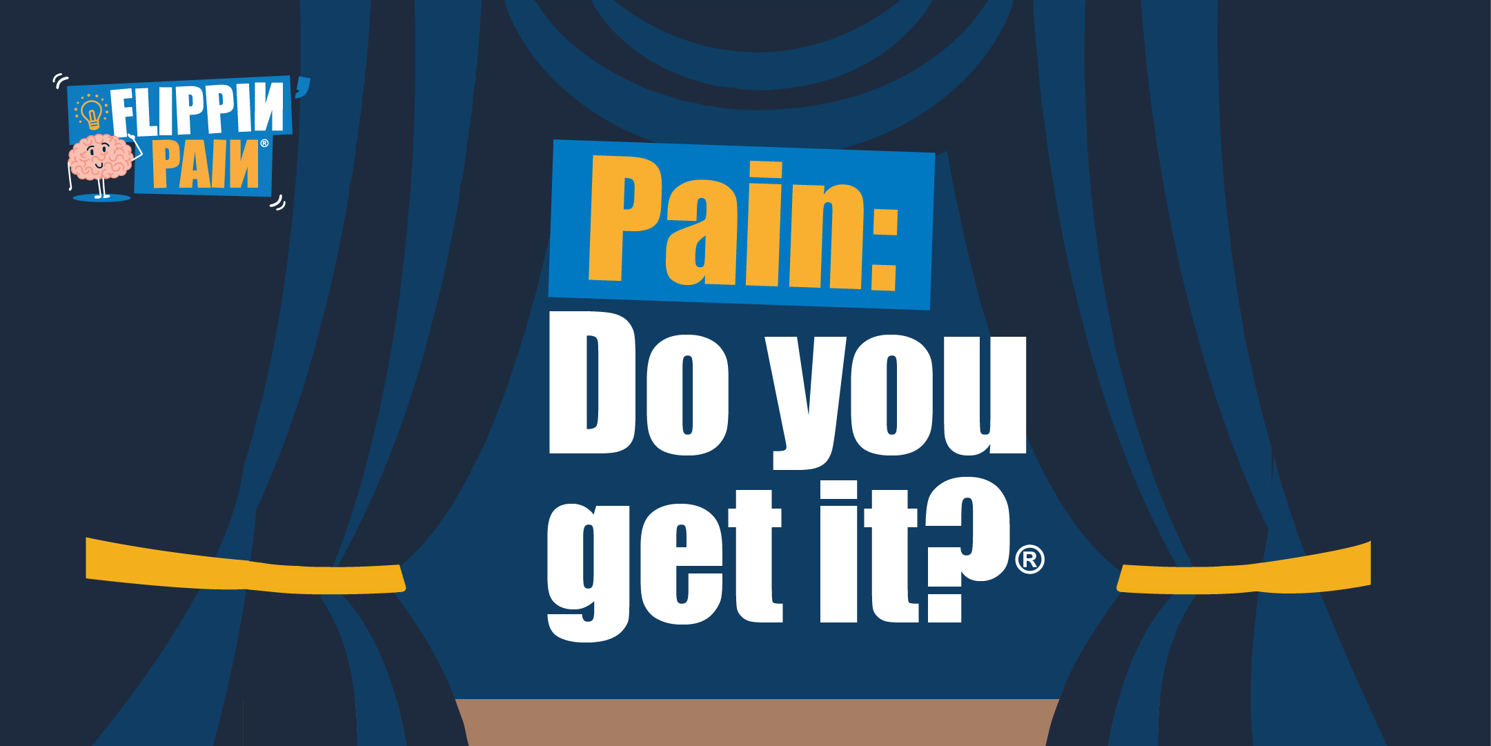 An illustration of two stage curtains. In the centre of them are the words, 'Pain: Do you get it?'.