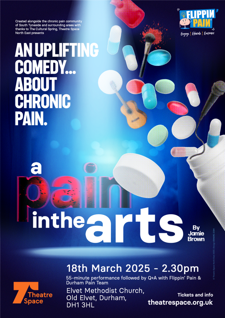 A poster that says: 'An uplifting comedy... about chronic pain. A Pain in the Arts: 18 March 2025'.