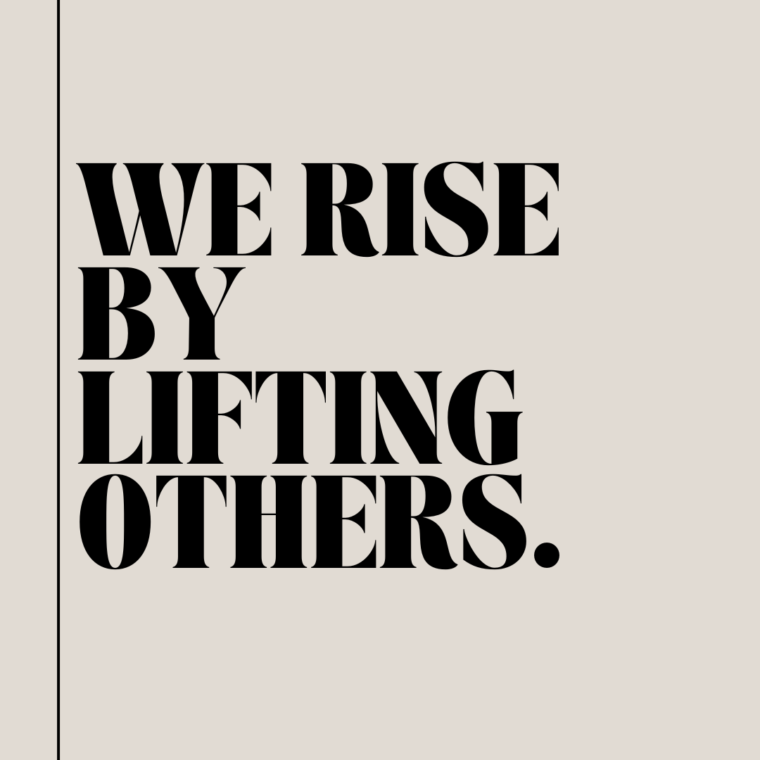 We Rise by Lifting Others