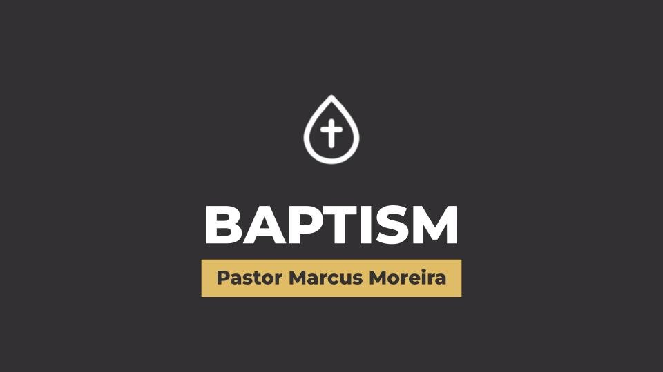 Baptism Homily // Pastor Marcus Moreira